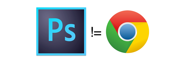 Photoshop is not Chrome